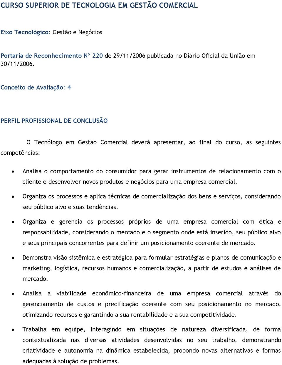 gerar instrumentos de relacionamento com o cliente e desenvolver novos produtos e negócios para uma empresa comercial.