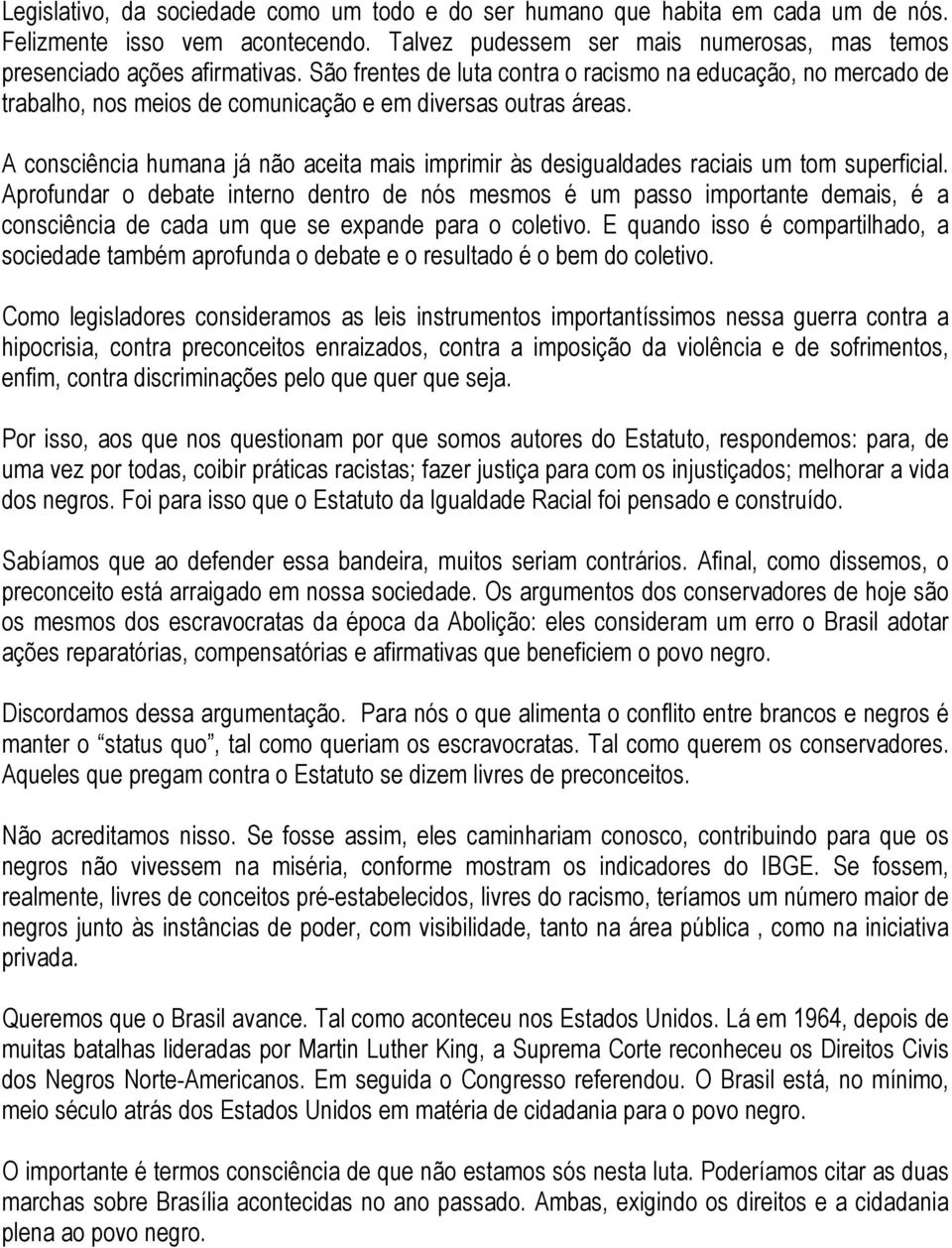 A consciência humana já não aceita mais imprimir às desigualdades raciais um tom superficial.