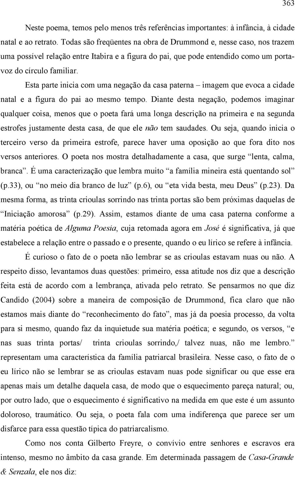 Esta parte inicia com uma negação da casa paterna imagem que evoca a cidade natal e a figura do pai ao mesmo tempo.