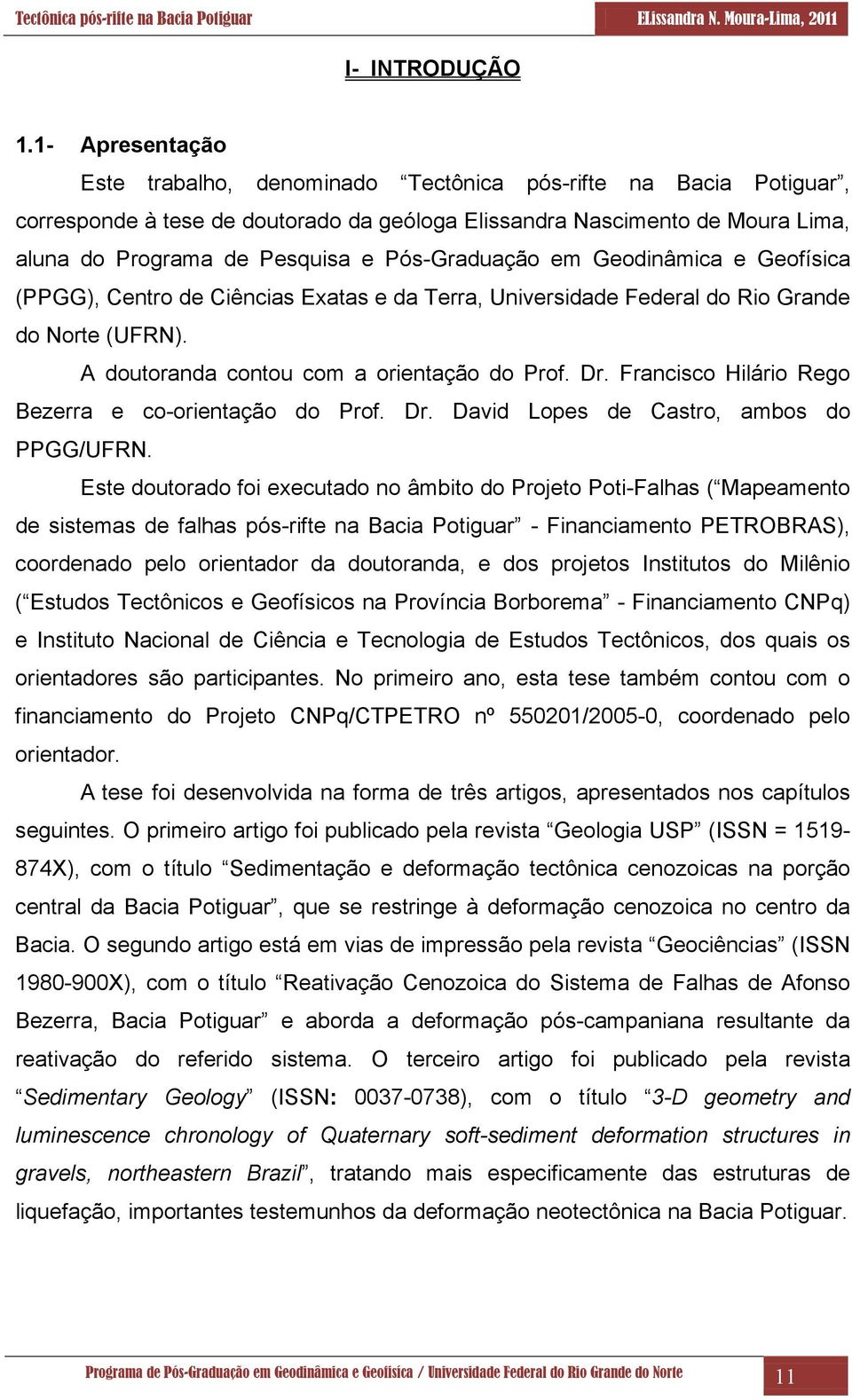 Pós-Graduação em Geodinâmica e Geofísica (PPGG), Centro de Ciências Exatas e da Terra, Universidade Federal do Rio Grande do Norte (UFRN). A doutoranda contou com a orientação do Prof. Dr.