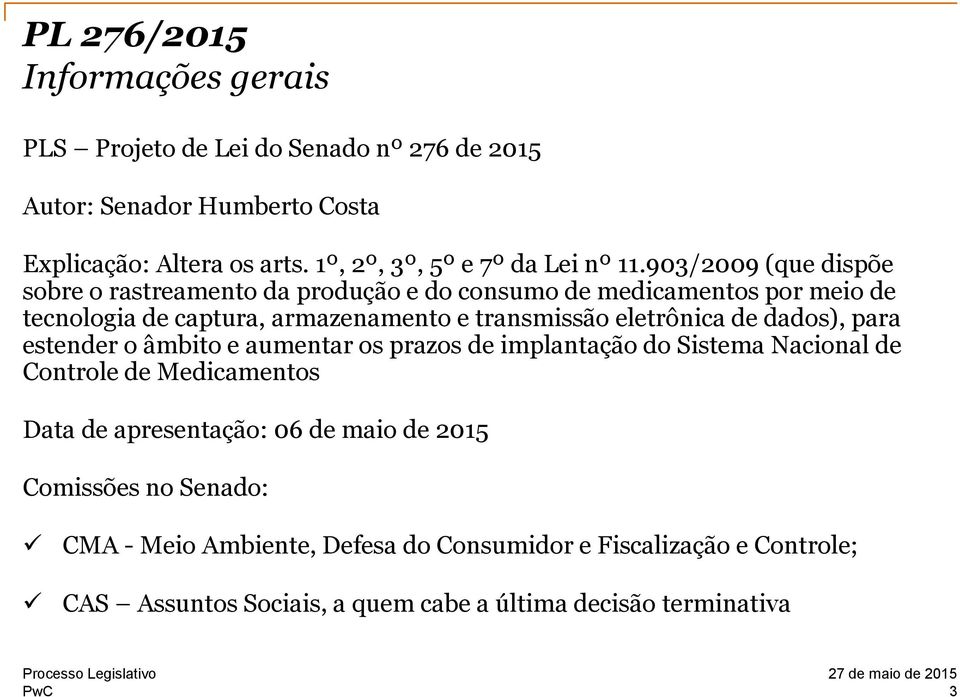 903/2009 (que dispõe sobre o rastreamento da produção e do consumo de medicamentos por meio de tecnologia de captura, armazenamento e transmissão eletrônica