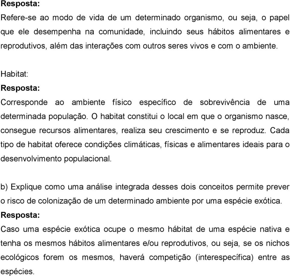 O habitat constitui o local em que o organismo nasce, consegue recursos alimentares, realiza seu crescimento e se reproduz.