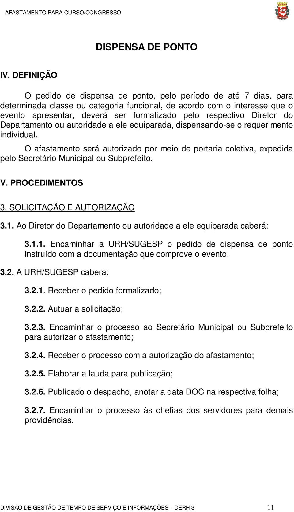 respectivo Diretor do Departamento ou autoridade a ele equiparada, dispensando-se o requerimento individual.