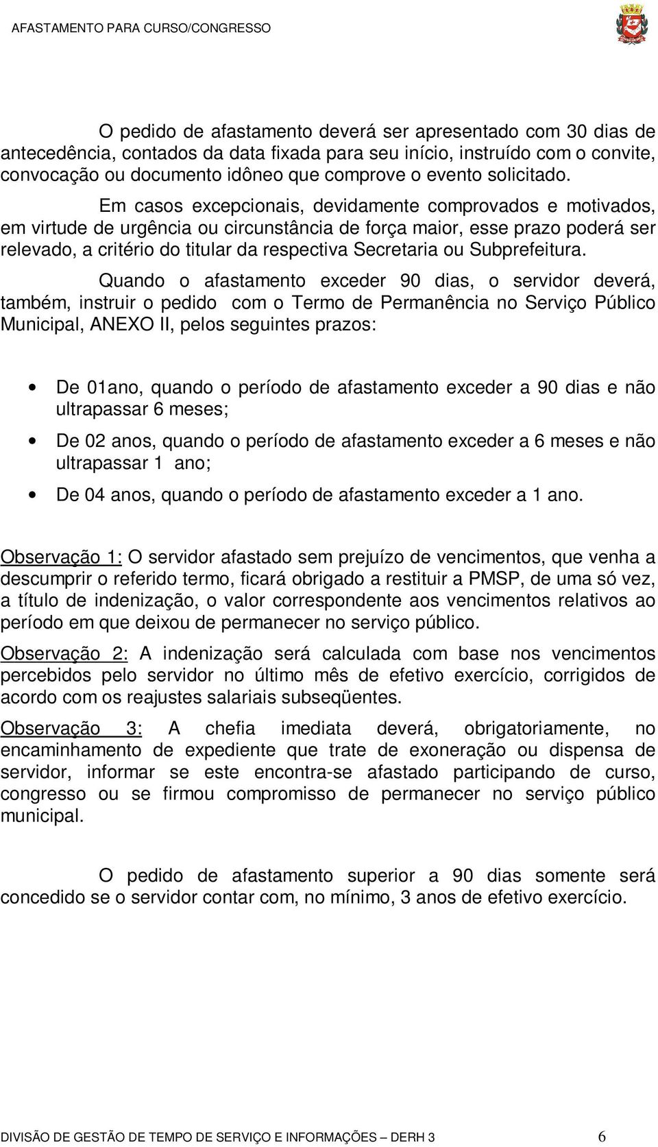 Em casos excepcionais, devidamente comprovados e motivados, em virtude de urgência ou circunstância de força maior, esse prazo poderá ser relevado, a critério do titular da respectiva Secretaria ou