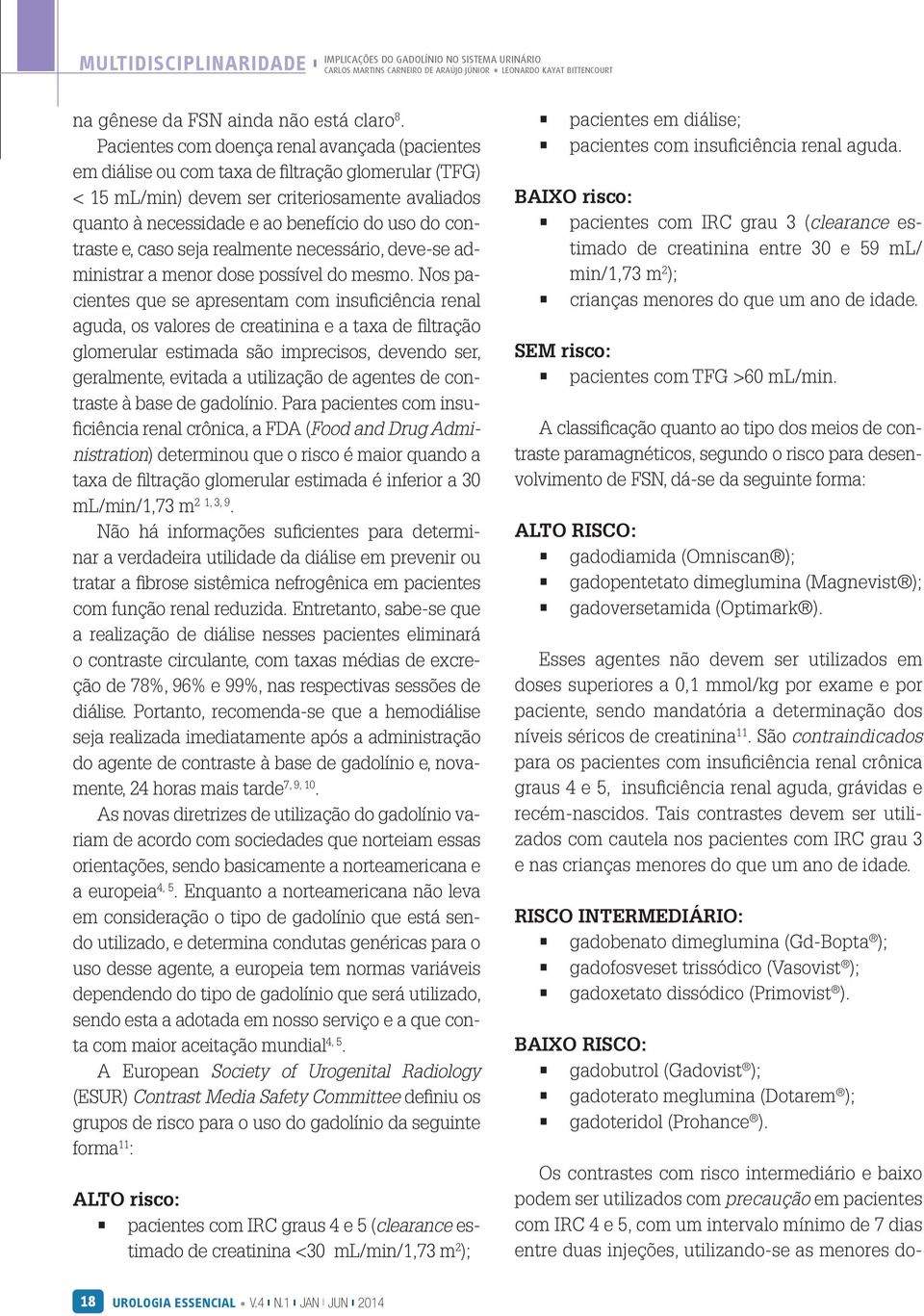 contraste e, caso seja realmente necessário, deve-se administrar a menor dose possível do mesmo.