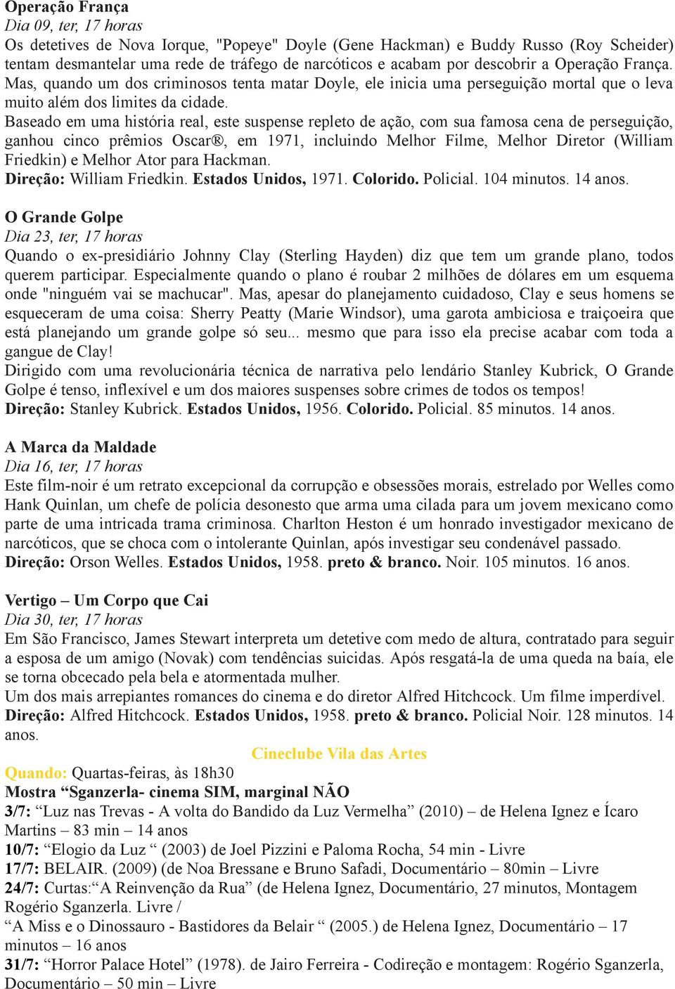 Baseado em uma história real, este suspense repleto de ação, com sua famosa cena de perseguição, ganhou cinco prêmios Oscar, em 1971, incluindo Melhor Filme, Melhor Diretor (William Friedkin) e