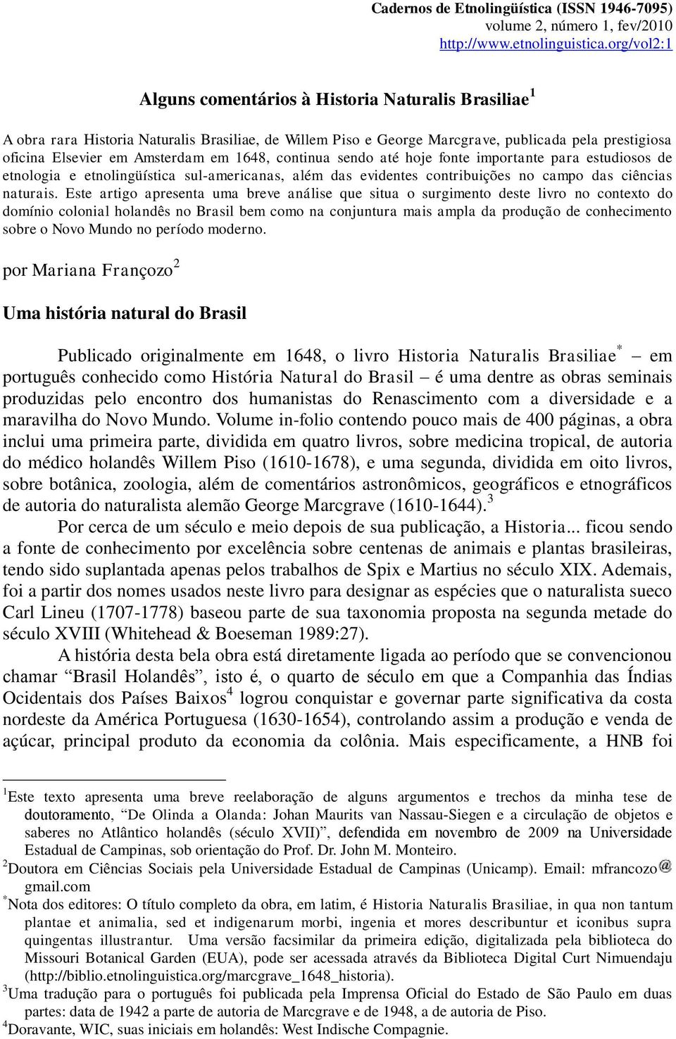 1648, continua sendo até hoje fonte importante para estudiosos de etnologia e etnolingüística sul-americanas, além das evidentes contribuições no campo das ciências naturais.