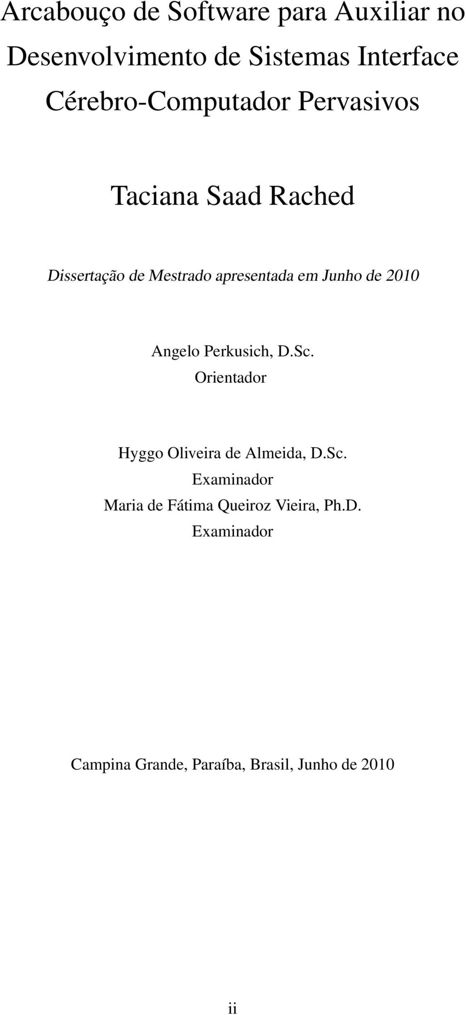Junho de 2010 Angelo Perkusich, D.Sc. Orientador Hyggo Oliveira de Almeida, D.Sc. Examinador Maria de Fátima Queiroz Vieira, Ph.