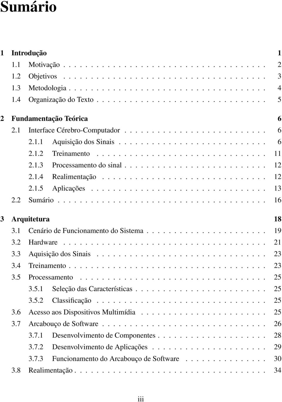 .............................. 11 2.1.3 Processamento do sinal.......................... 12 2.1.4 Realimentação.............................. 12 2.1.5 Aplicações................................ 13 2.