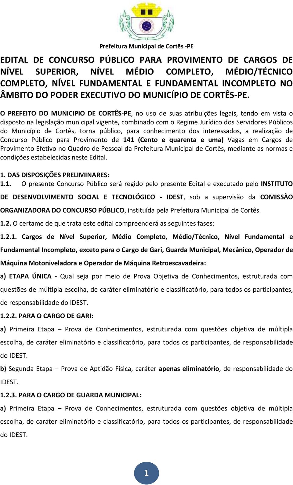 O PREFEITO DO MUNICIPIO DE CORTÊS PE, no uso de suas atribuições legais, tendo em vista o disposto na legislação municipal vigente, combinado com o Regime Jurídico dos Servidores Públicos do