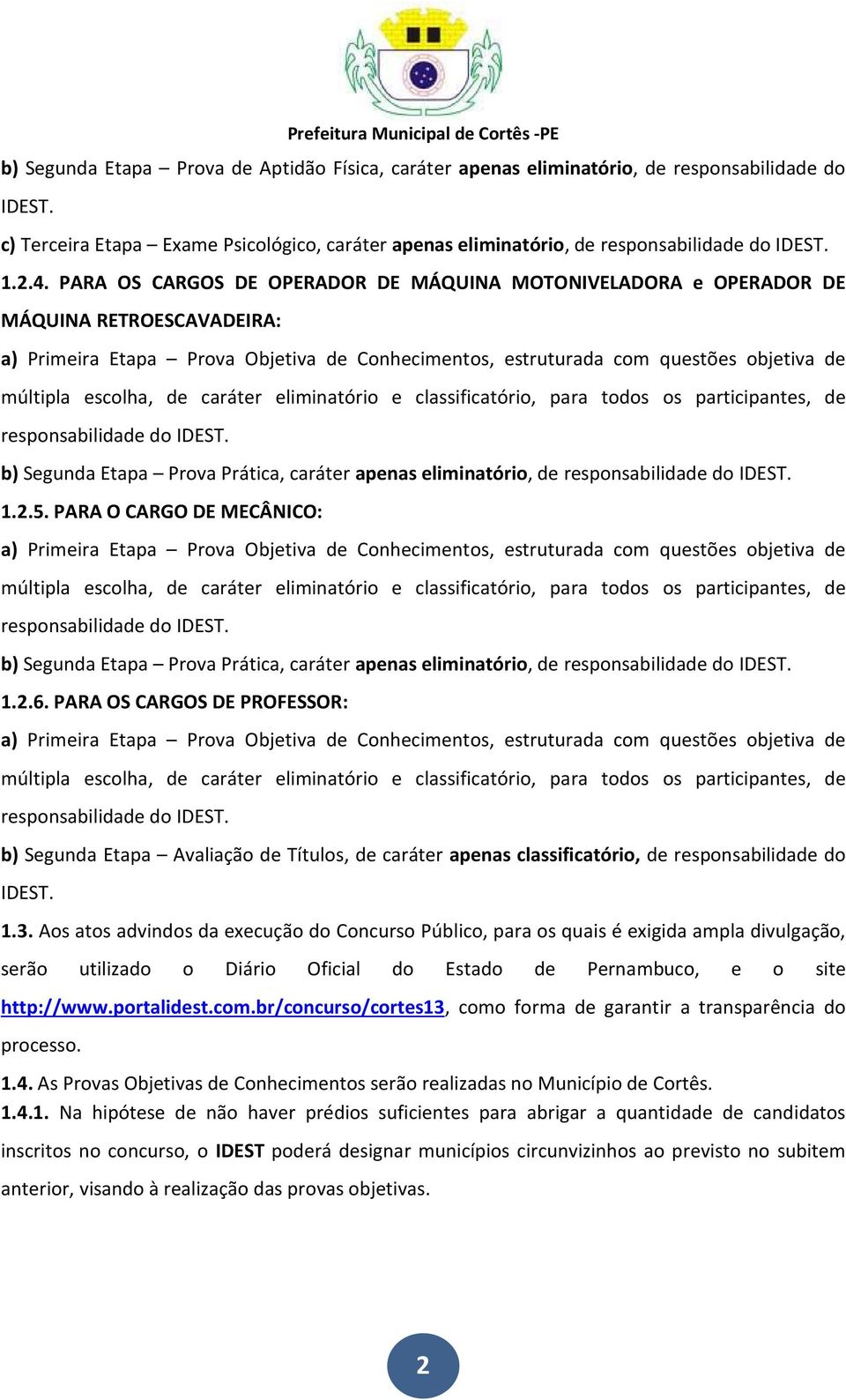 escolha, de caráter eliminatório e classificatório, para todos os participantes, de responsabilidade do IDEST.