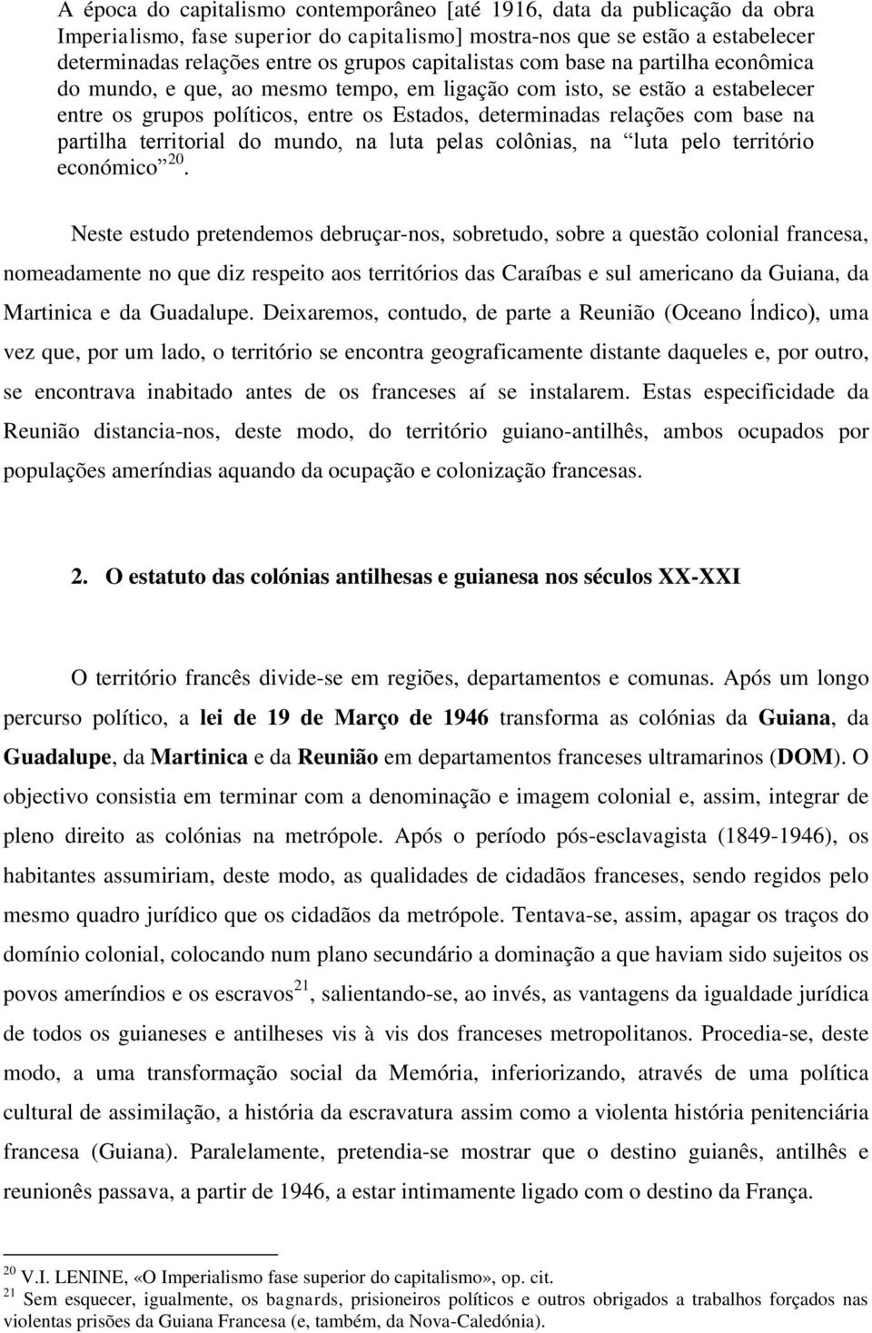 partilha territorial do mundo, na luta pelas colônias, na luta pelo território económico 20.