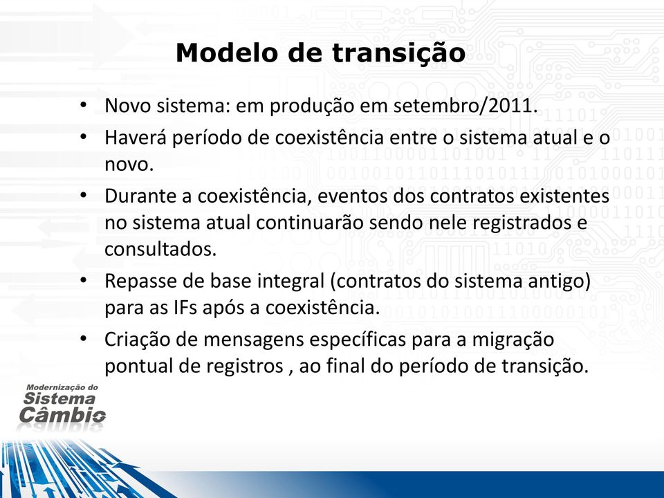 Durante a coexistência, eventos dos contratos existentes no sistema atual continuarão sendo nele registrados e