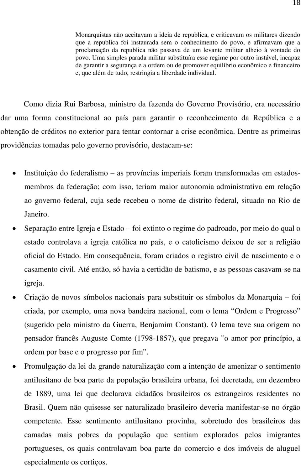 Uma simples parada militar substituíra esse regime por outro instável, incapaz de garantir a segurança e a ordem ou de promover equilíbrio econômico e financeiro e, que além de tudo, restringia a