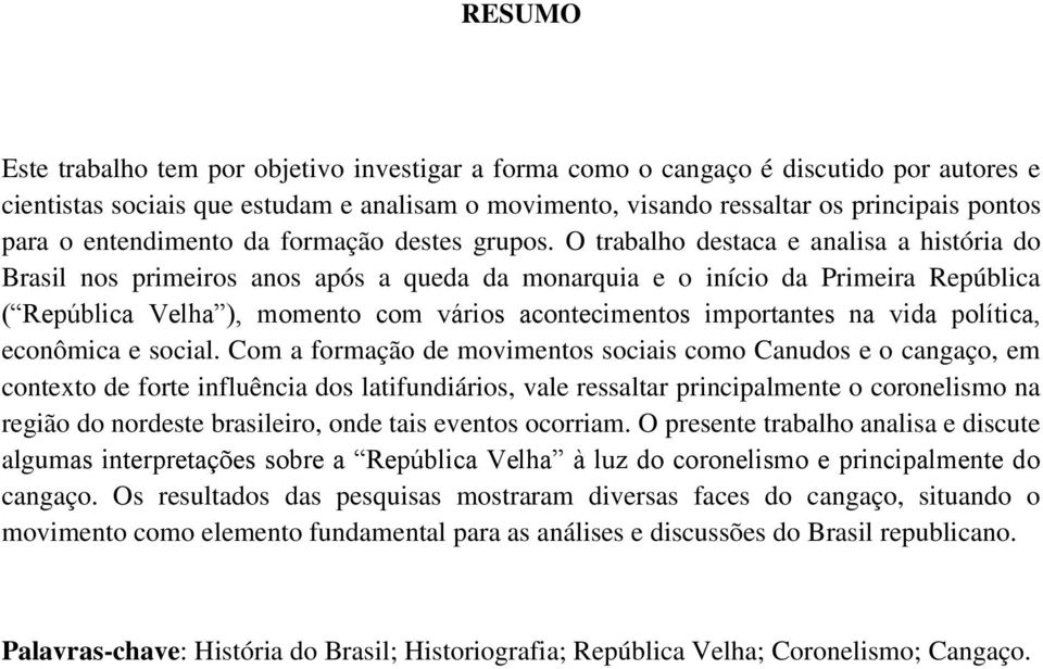 O trabalho destaca e analisa a história do Brasil nos primeiros anos após a queda da monarquia e o início da Primeira República ( República Velha ), momento com vários acontecimentos importantes na