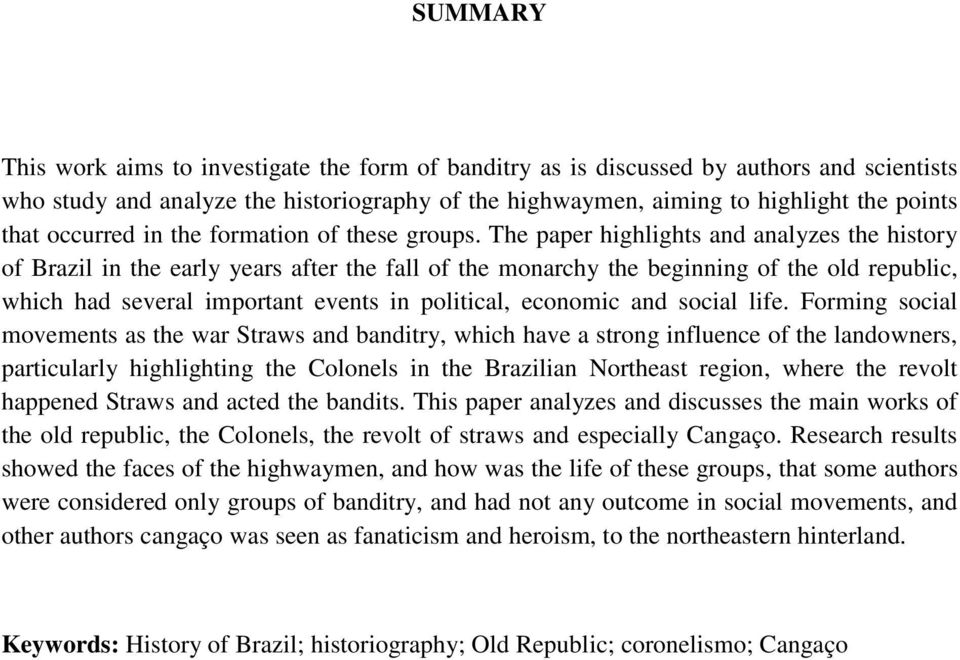 The paper highlights and analyzes the history of Brazil in the early years after the fall of the monarchy the beginning of the old republic, which had several important events in political, economic