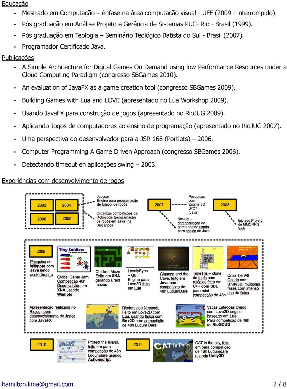 Publicações A Simple Architecture for Digital Games On Demand using low Performance Resources under a Cloud Computing Paradigm (congresso SBGames 2010).