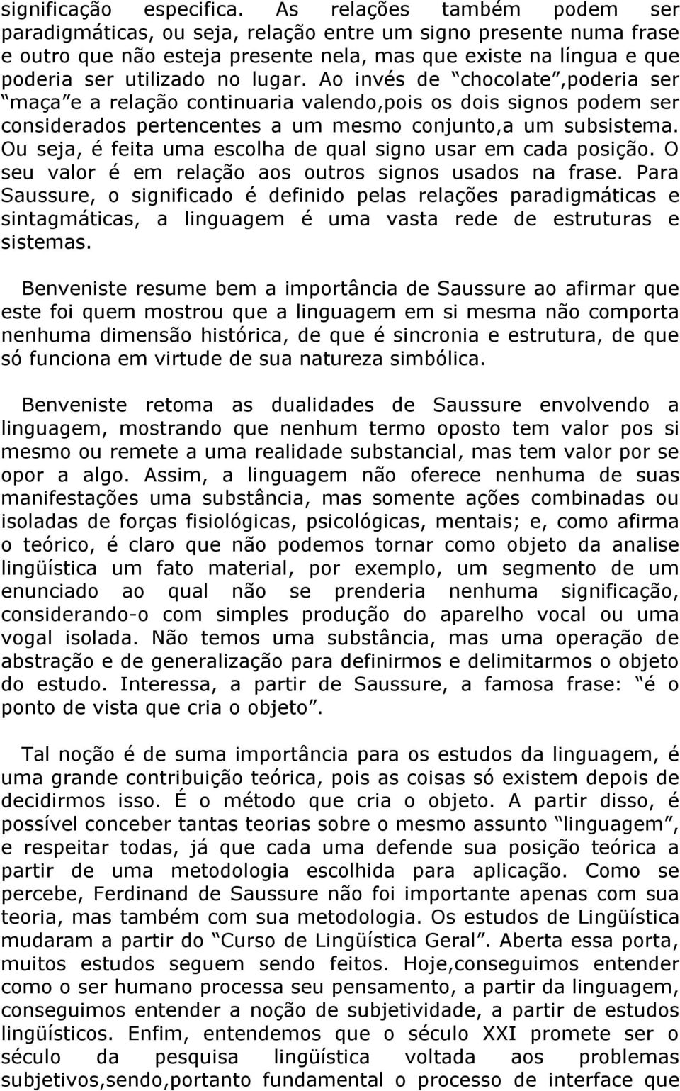 Ao invés de chocolate,poderia ser maça e a relação continuaria valendo,pois os dois signos podem ser considerados pertencentes a um mesmo conjunto,a um subsistema.