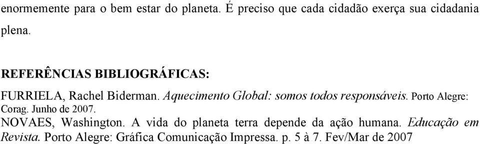 Aquecimento Global: somos todos responsáveis. Porto Alegre: Corag. Junho de 2007.