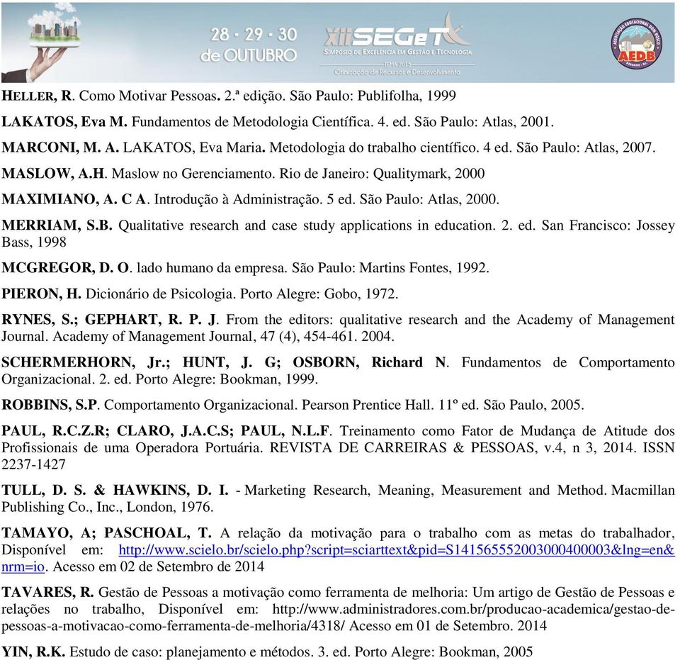 Introdução à Administração. 5 ed. São Paulo: Atlas, 2000. MERRIAM, S.B. Qualitative research and case study applications in education. 2. ed. San Francisco: Jossey Bass, 1998 MCGREGOR, D. O.