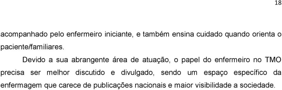 Devido a sua abrangente área de atuação, o papel do enfermeiro no TMO precisa ser