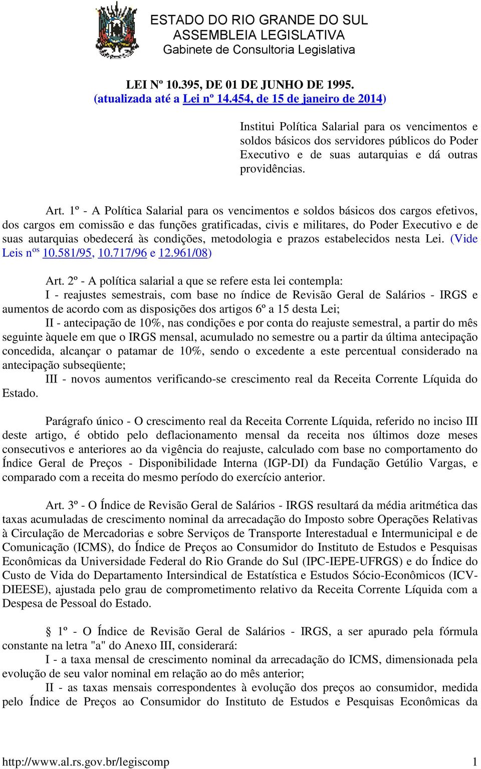 º - A Política Salarial para os vencimentos e soldos básicos dos cargos efetivos, dos cargos em comissão e das funções gratificadas, civis e militares, do Poder Executivo e de suas autarquias