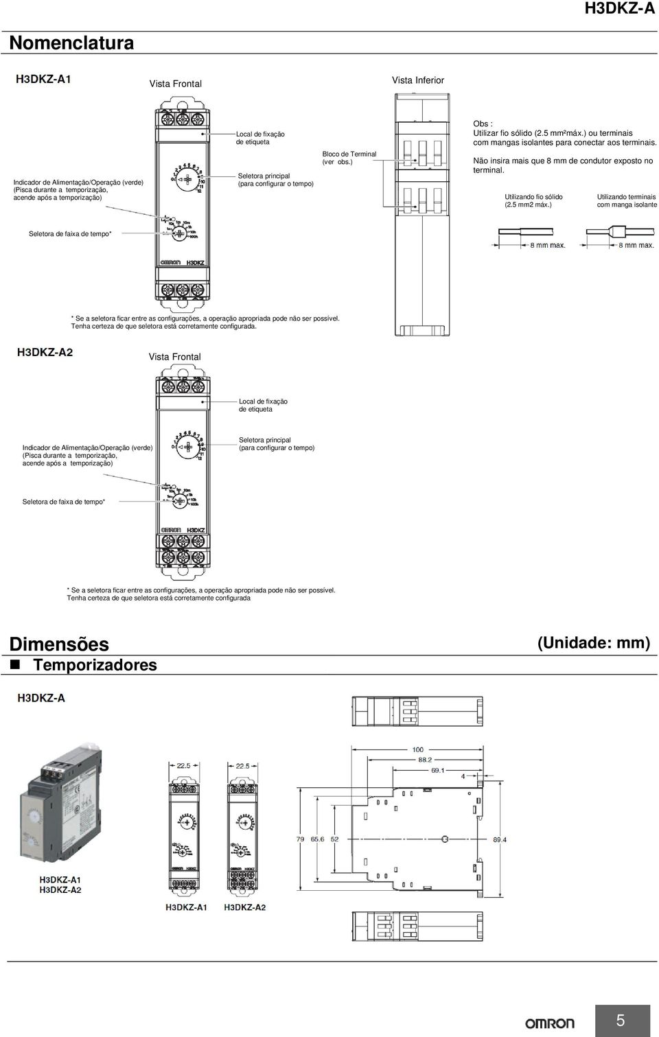 Não insira mais que 8 mm de condutor exposto no terminal. Utilizando fio sólido (2.5 mm2 máx.