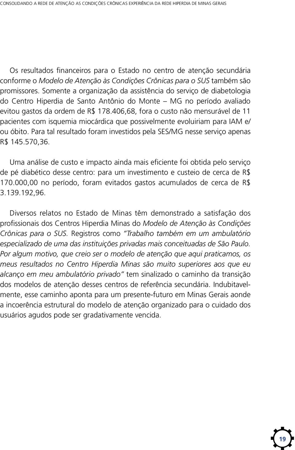 Somente a organização da assistência do serviço de diabetologia do Centro Hiperdia de Santo Antônio do Monte MG no período avaliado evitou gastos da ordem de R$ 178.