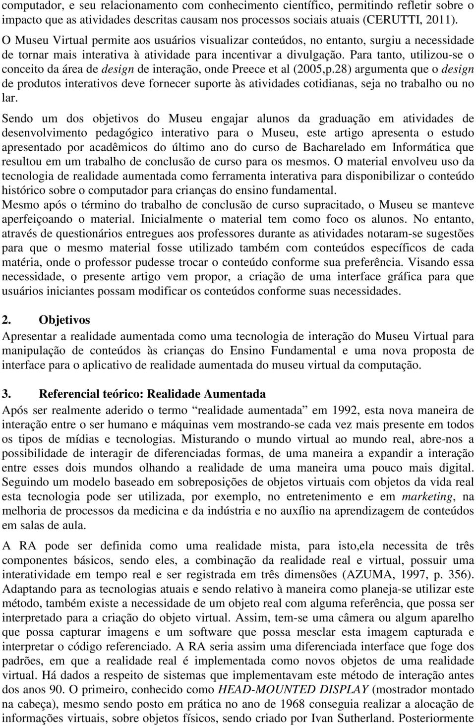 Para tanto, utilizou-se o conceito da área de design de interação, onde Preece et al (2005,p.