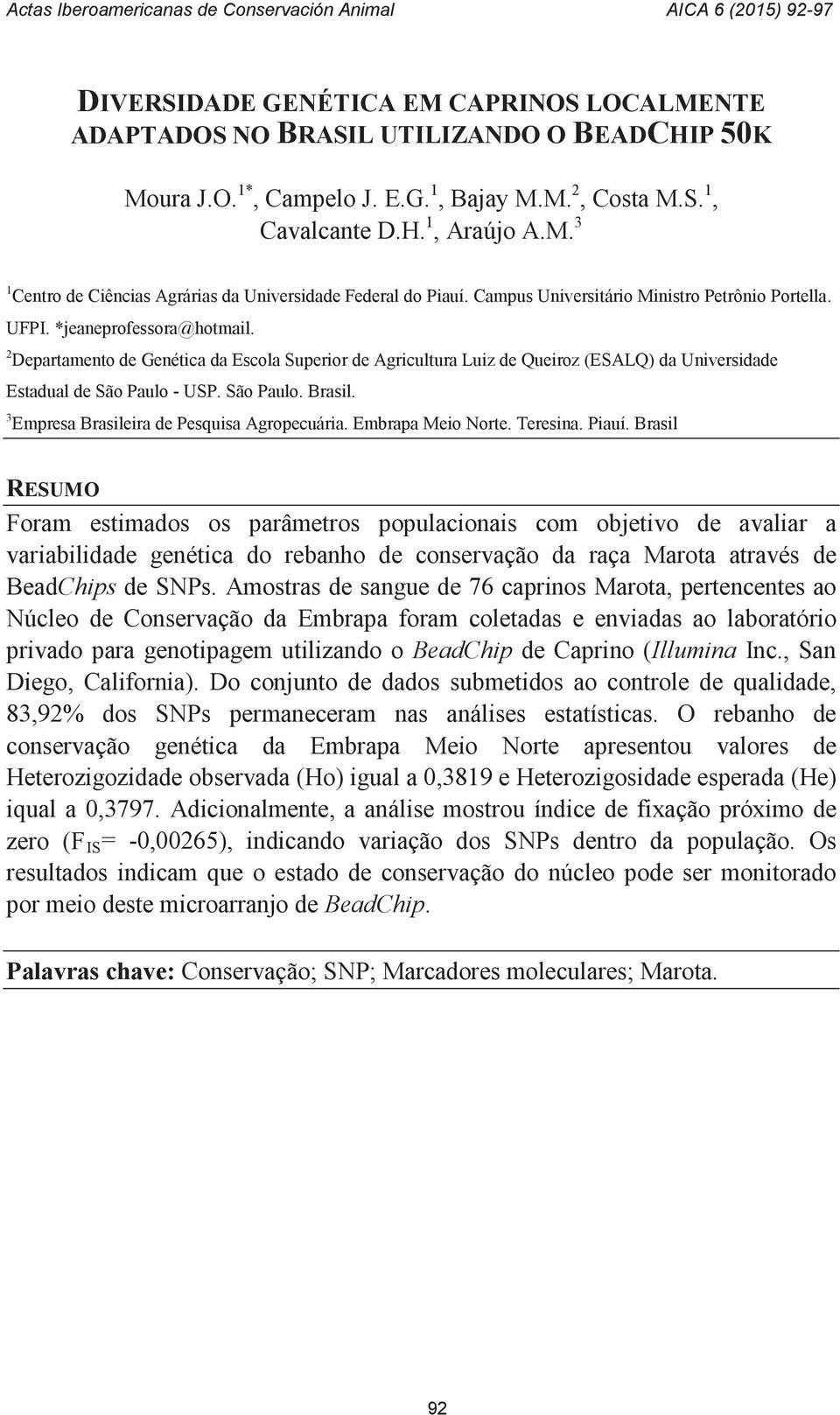 2 Departamento de Genética da Escola Superior de Agricultura Luiz de Queiroz (ESALQ) da Universidade Estadual de São Paulo - USP. São Paulo. Brasil. 3 Empresa Brasileira de Pesquisa Agropecuária.