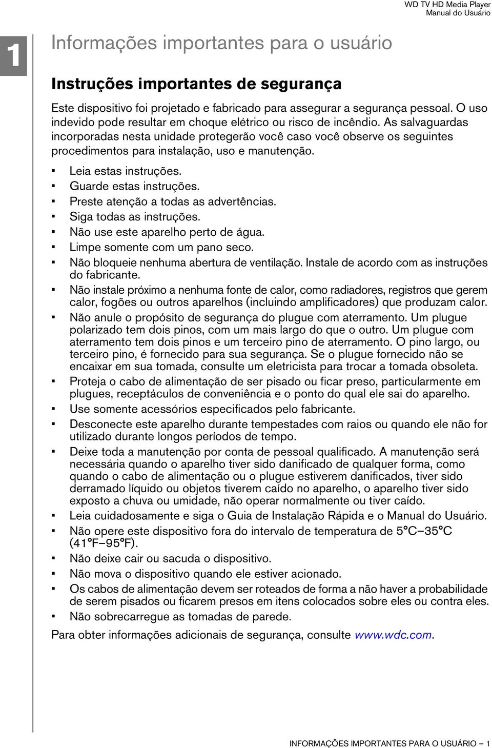 As salvaguardas incorporadas nesta unidade protegerão você caso você observe os seguintes procedimentos para instalação, uso e manutenção. Leia estas instruções. Guarde estas instruções.