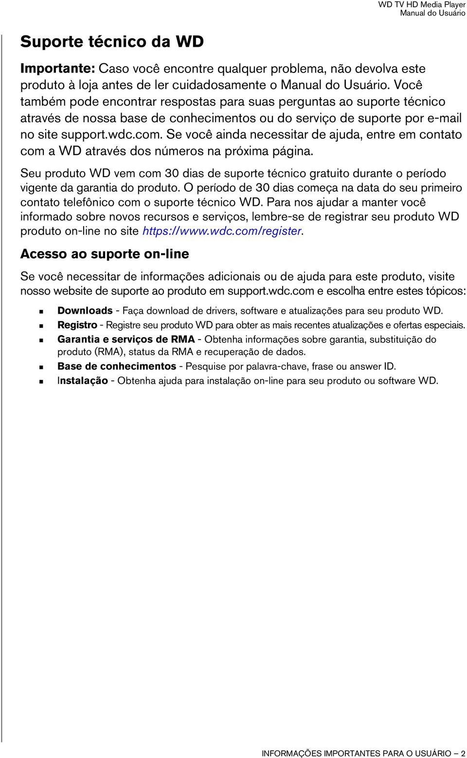 Se você ainda necessitar de ajuda, entre em contato com a WD através dos números na próxima página.