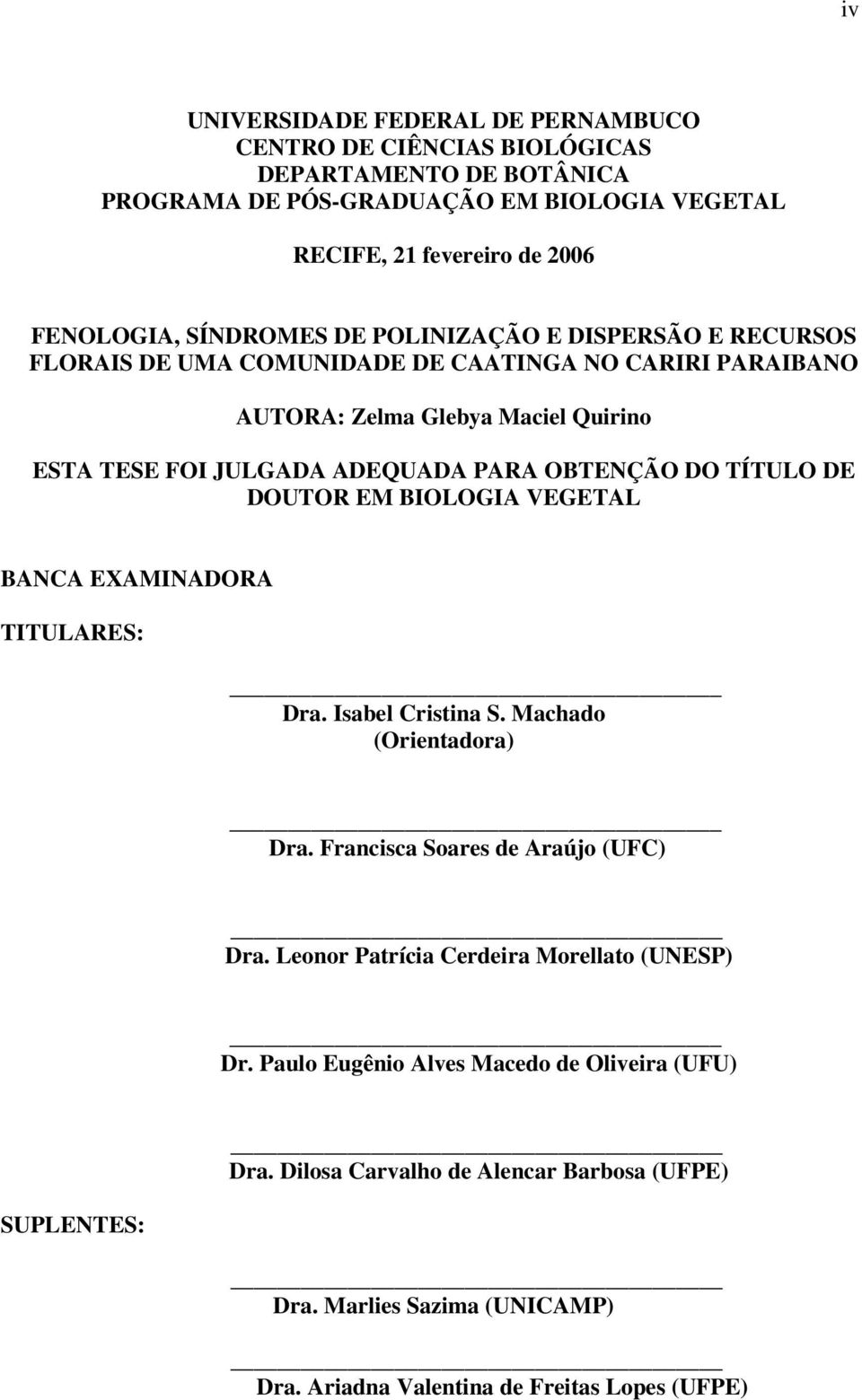 DO TÍTULO DE DOUTOR EM BIOLOGIA VEGETAL BANCA EXAMINADORA TITULARES: Dra. Isabel Cristina S. Machado (Orientadora) Dra. Francisca Soares de Araújo (UFC) Dra.