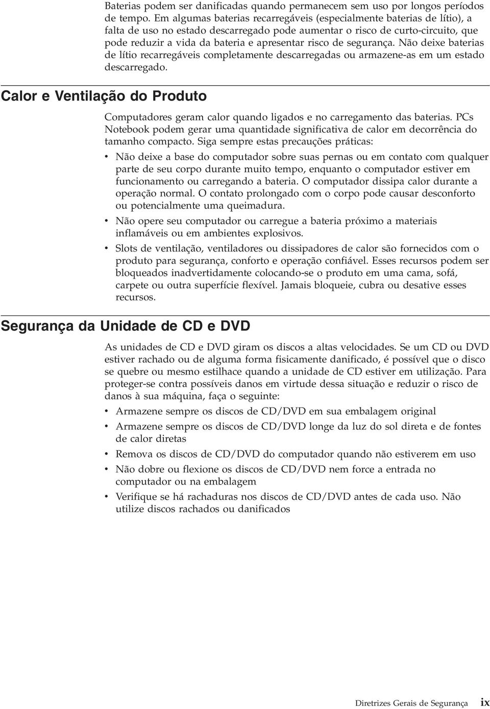 risco de segurança. Não deixe baterias de lítio recarregáveis completamente descarregadas ou armazene-as em um estado descarregado.