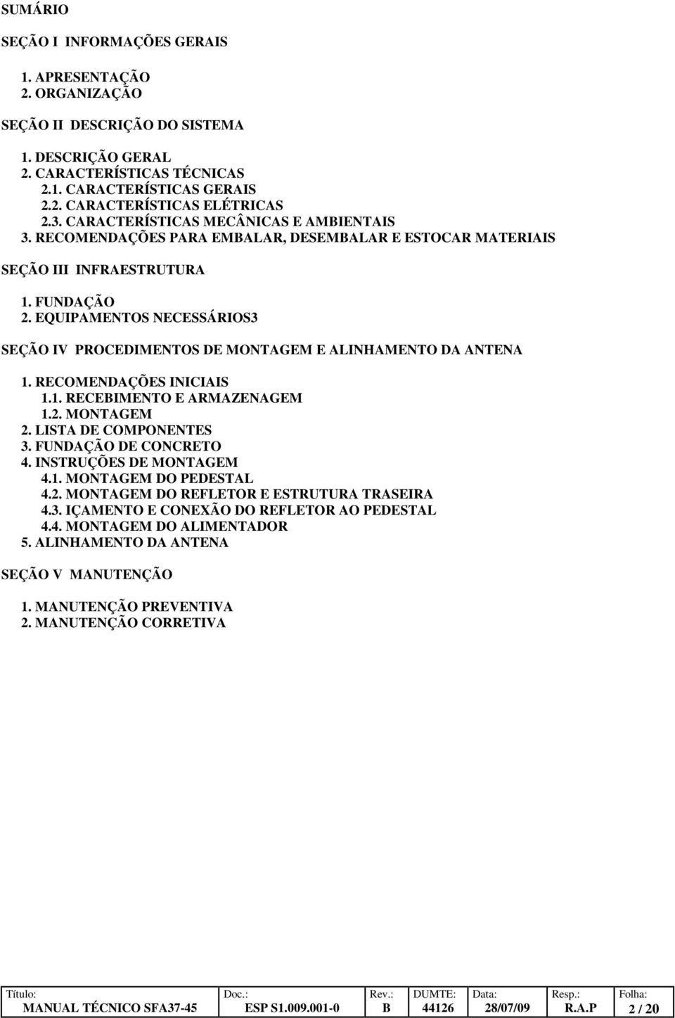 EQUIPAMENTOS NECESSÁRIOS3 SEÇÃO IV PROCEDIMENTOS DE MONTAGEM E ALINHAMENTO DA ANTENA 1. RECOMENDAÇÕES INICIAIS 1.1. RECEBIMENTO E ARMAZENAGEM 1.2. MONTAGEM 2. LISTA DE COMPONENTES 3.