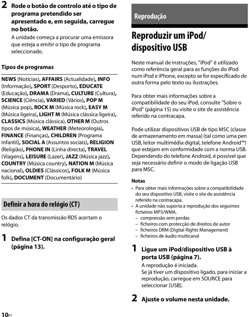 Tipos de programas NEWS (Notícias), AFFAIRS (Actualidade), INFO (Informação), SPORT (Desporto), EDUCATE (Educação), DRAMA (Drama), CULTURE (Cultura), SCIENCE (Ciência), VARIED (Vários), POP M (Música