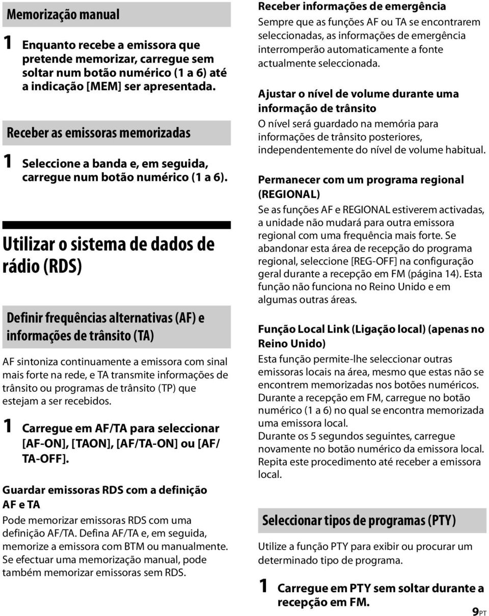 Utilizar o sistema de dados de rádio (RDS) Definir frequências alternativas (AF) e informações de trânsito (TA) AF sintoniza continuamente a emissora com sinal mais forte na rede, e TA transmite