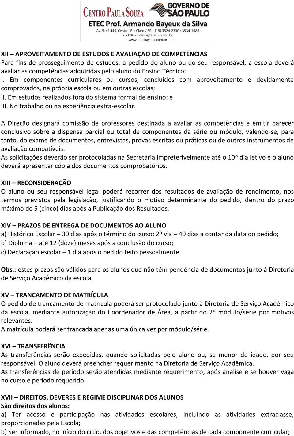 Em estudos realizados fora do sistema formal de ensino; e III. No trabalho ou na experiência extra-escolar.