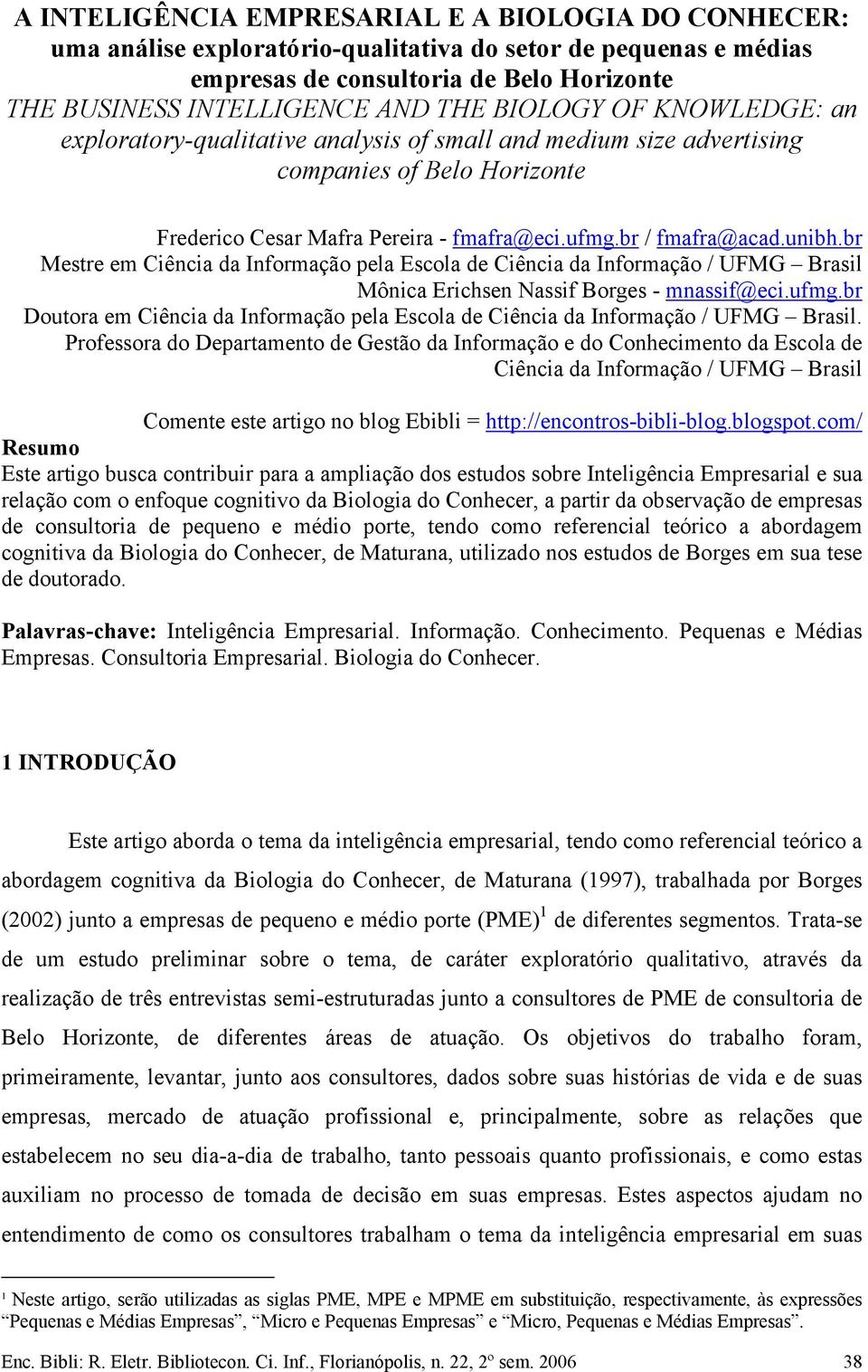 br Mestre em Ciência da Informação pela Escola de Ciência da Informação / UFMG Brasil Mônica Erichsen Nassif Borges - mnassif@eci.ufmg.