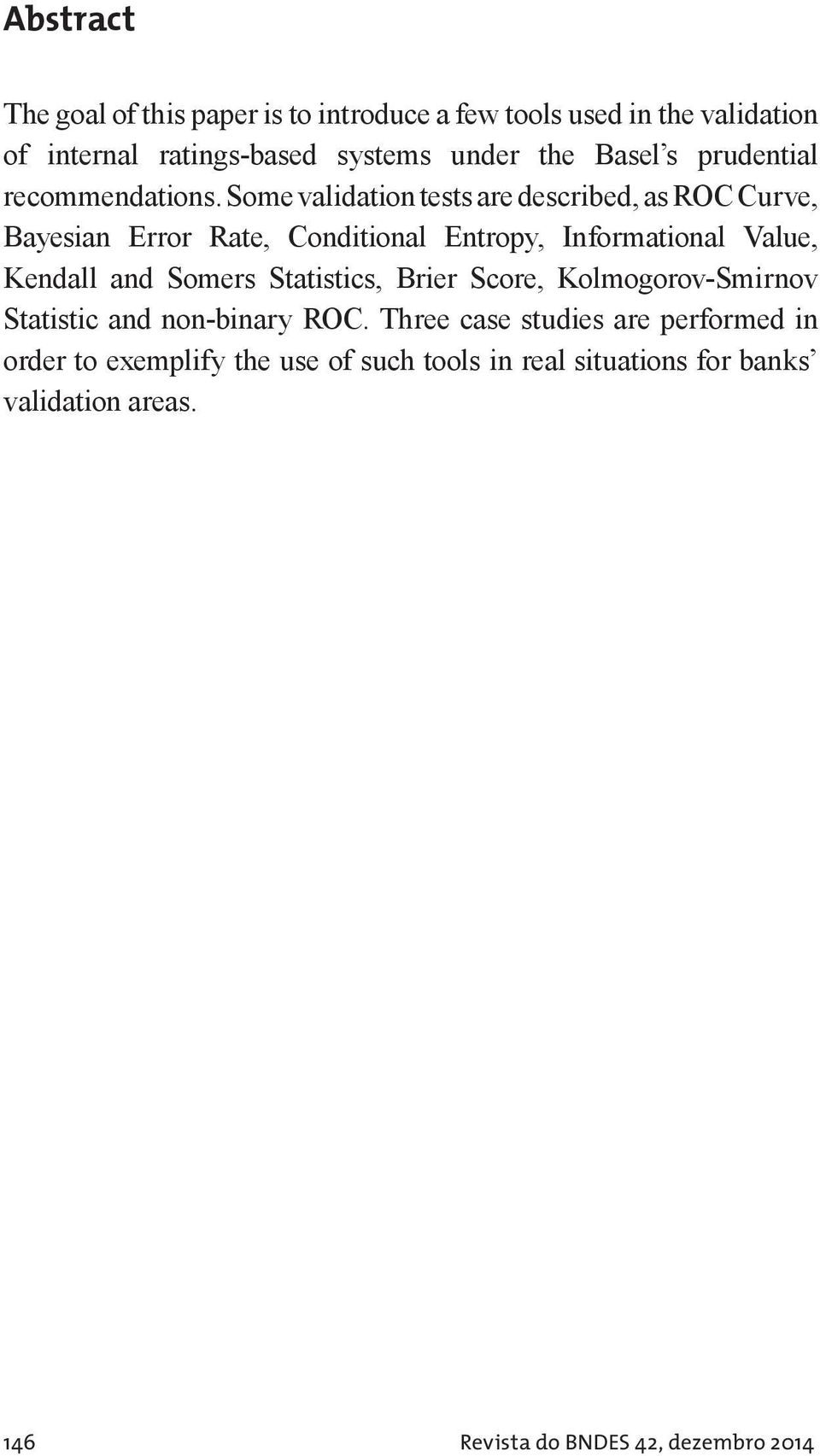 Some validation tests are described, as ROC Curve, Bayesian Error Rate, Conditional Entropy, Informational Value, Kendall and Somers