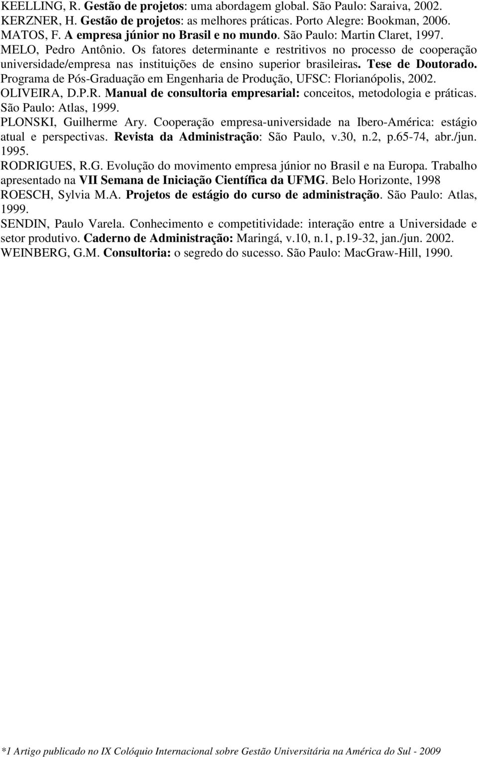 Os fatores determinante e restritivos no processo de cooperação universidade/empresa nas instituições de ensino superior brasileiras. Tese de Doutorado.