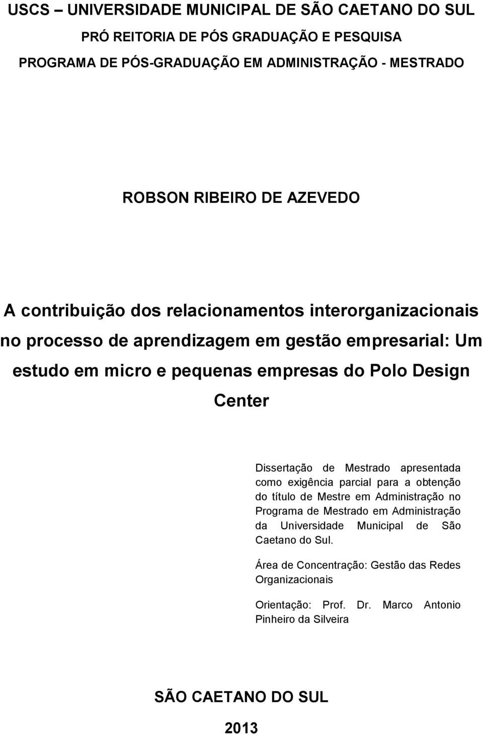 Center Dissertação de Mestrado apresentada como exigência parcial para a obtenção do título de Mestre em Administração no Programa de Mestrado em Administração da