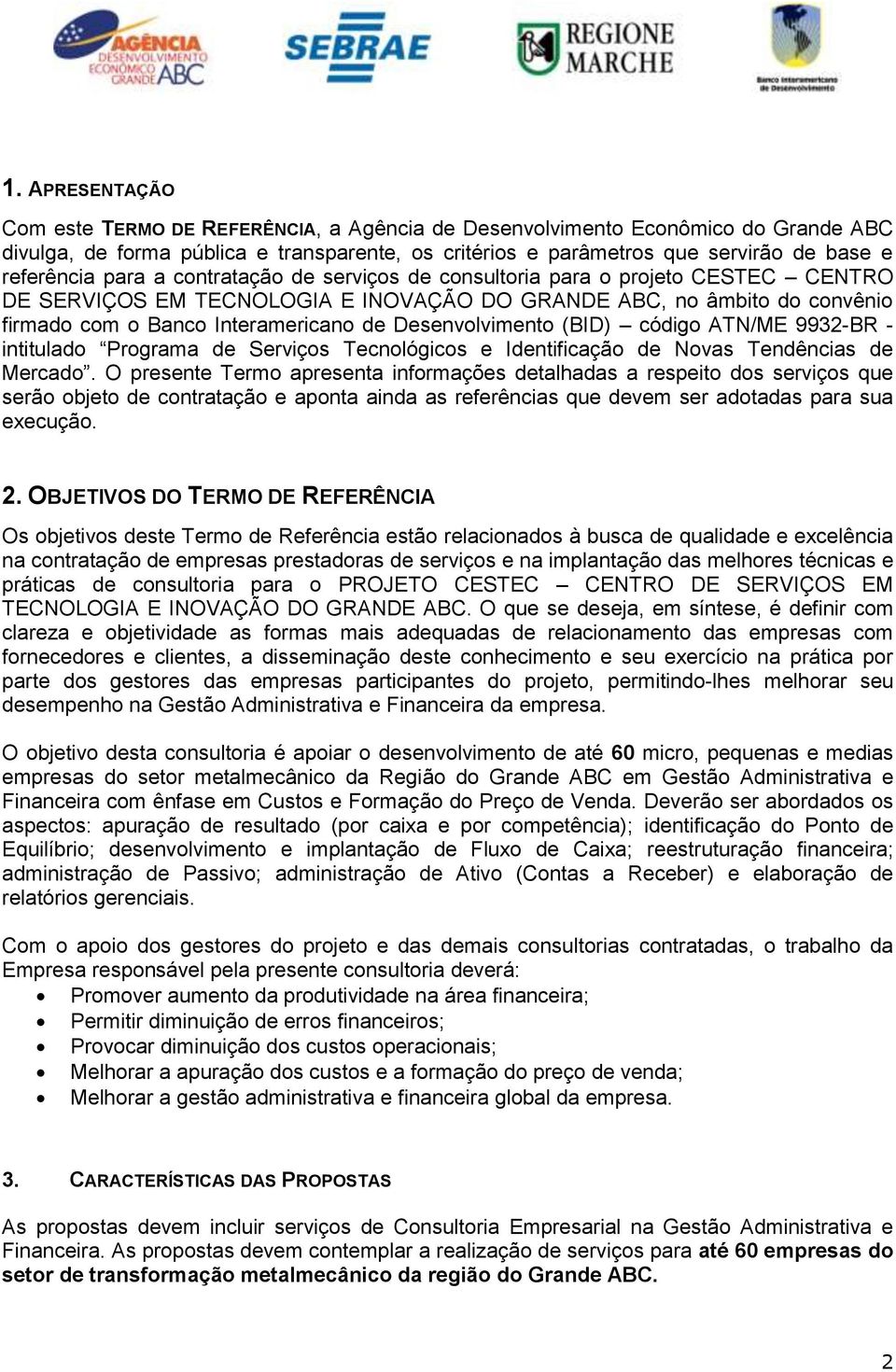 Desenvolvimento (BID) código ATN/ME 9932-BR - intitulado Programa de Serviços Tecnológicos e Identificação de Novas Tendências de Mercado.