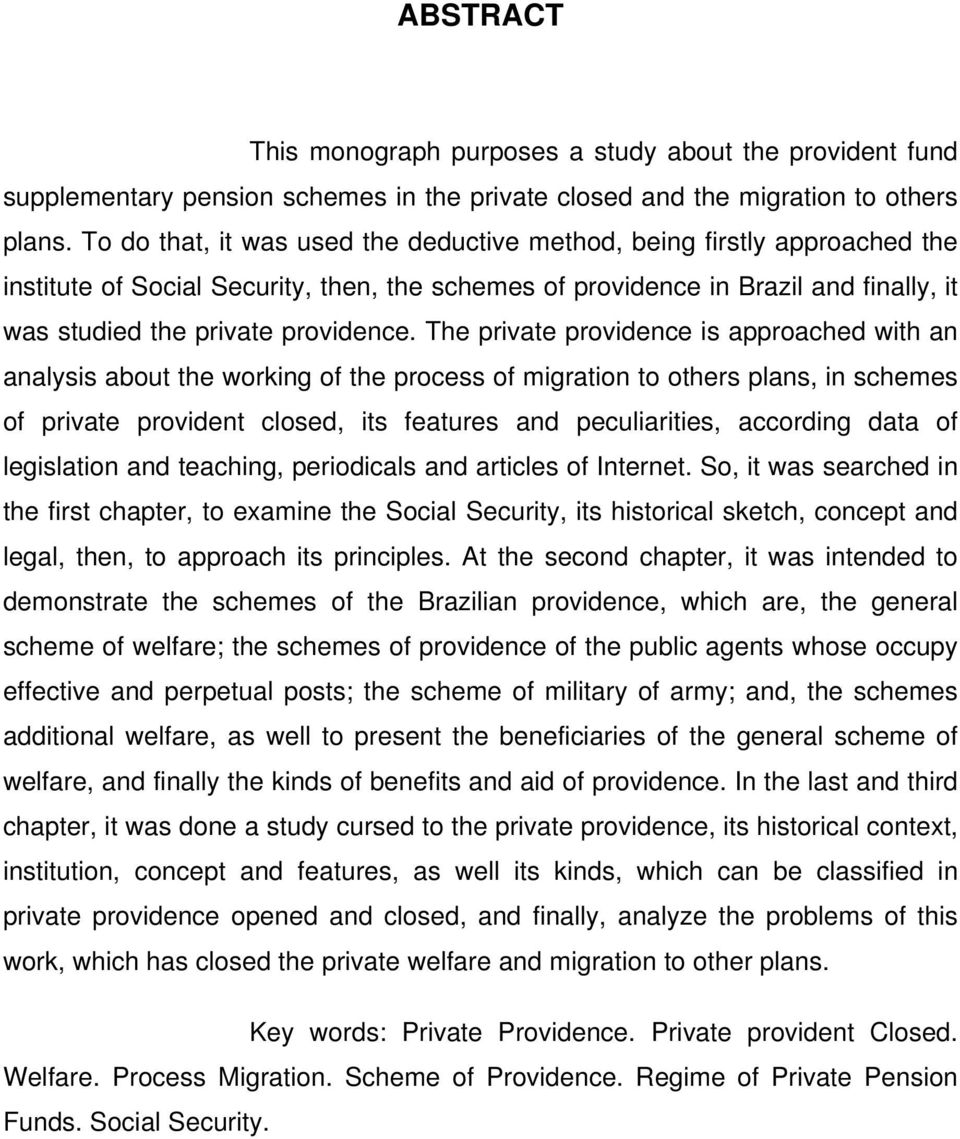 The private providence is approached with an analysis about the working of the process of migration to others plans, in schemes of private provident closed, its features and peculiarities, according