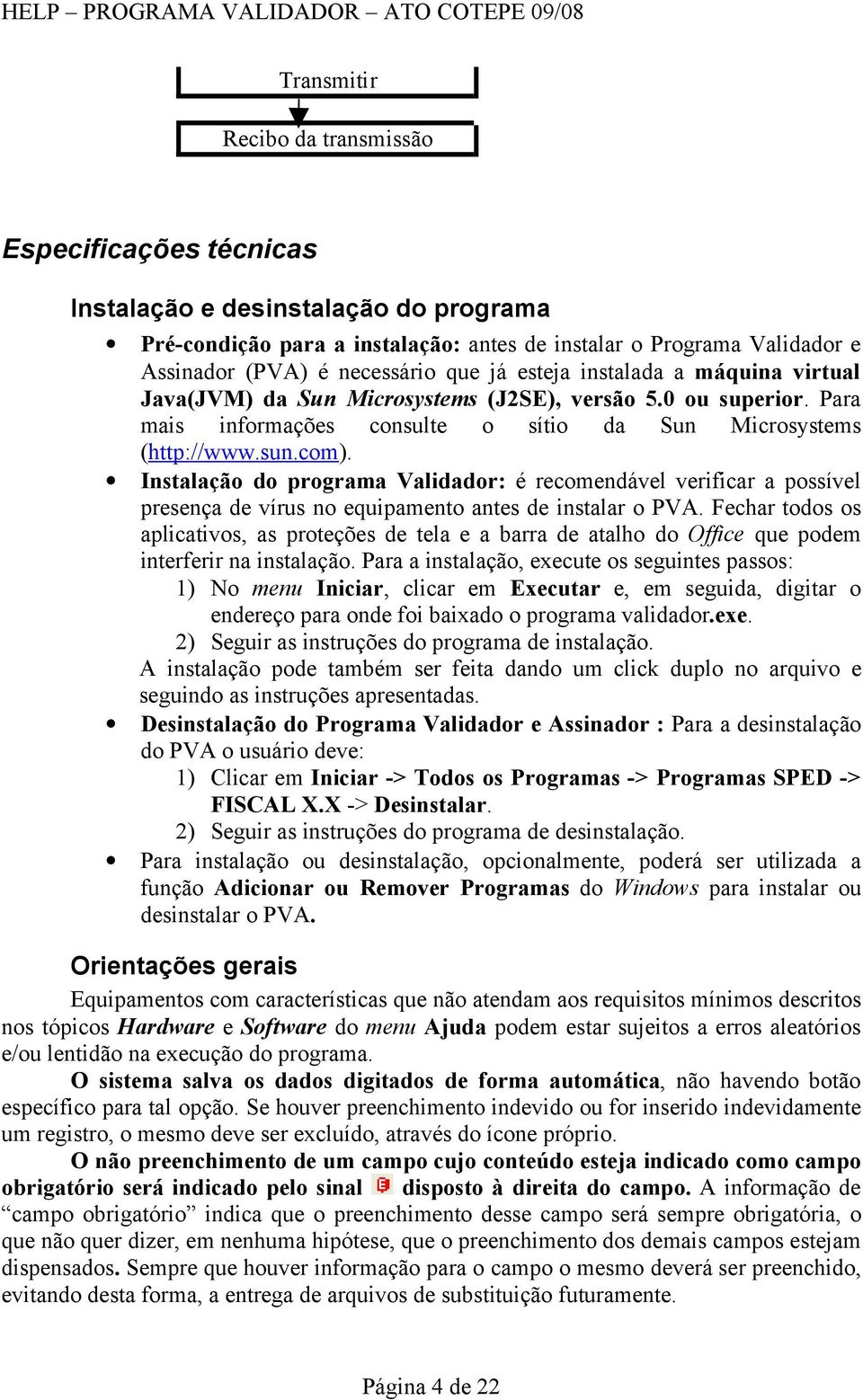 Instalação do programa Validador: é recomendável verificar a possível presença de vírus no equipamento antes de instalar o PVA.