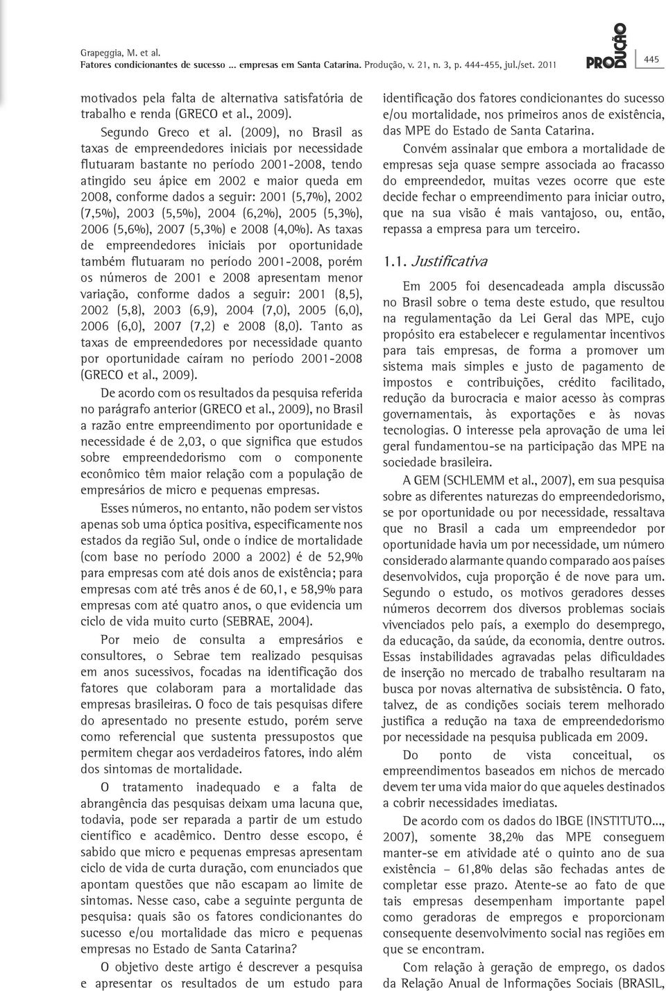 (5,7%), 2002 (7,5%), 2003 (5,5%), 2004 (6,2%), 2005 (5,3%), 2006 (5,6%), 2007 (5,3%) e 2008 (4,0%).