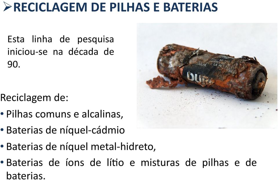 Reciclagem de: Pilhas comuns e alcalinas, Baterias de níquel-