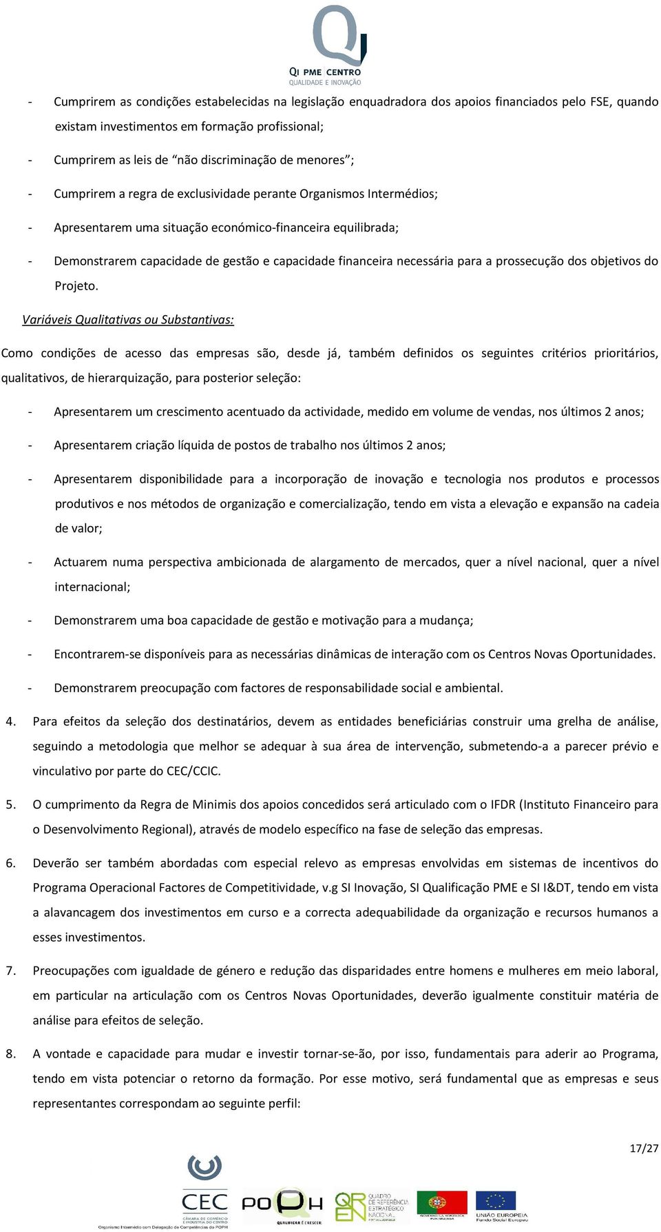 financeira necessária para a prossecução dos objetivos do Projeto.