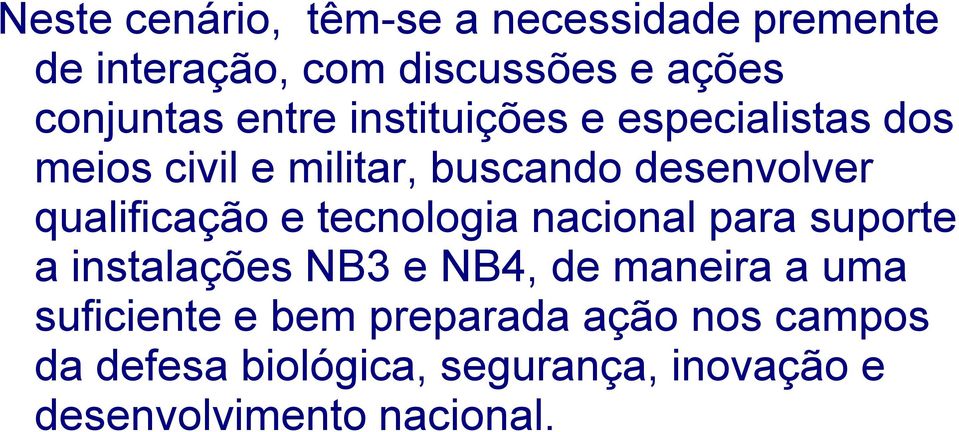 qualificação e tecnologia nacional para suporte a instalações NB3 e NB4, de maneira a uma