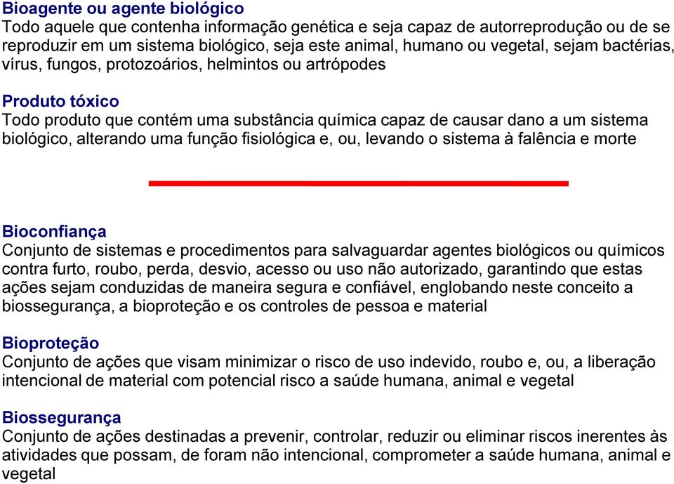 fisiológica e, ou, levando o sistema à falência e morte Bioconfiança Conjunto de sistemas e procedimentos para salvaguardar agentes biológicos ou químicos contra furto, roubo, perda, desvio, acesso